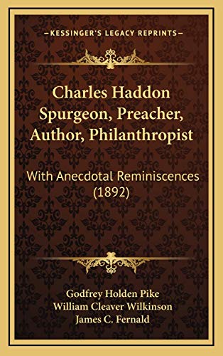Charles Haddon Spurgeon, Preacher, Author, Philanthropist: With Anecdotal Reminiscences (1892) (9781167130656) by Pike, Godfrey Holden