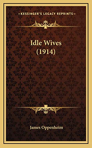 Idle Wives (1914) (9781167133053) by Oppenheim, James