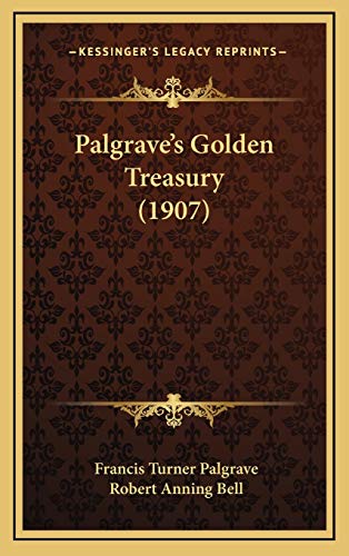 9781167133466: Palgrave's Golden Treasury (1907)