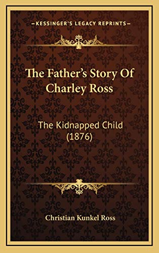 9781167134821: The Father's Story Of Charley Ross: The Kidnapped Child (1876)