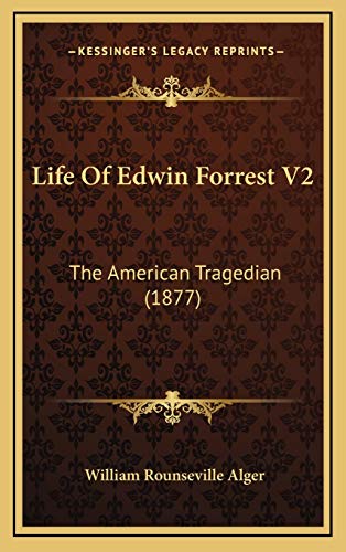 Life Of Edwin Forrest V2: The American Tragedian (1877) (9781167135217) by Alger, William Rounseville
