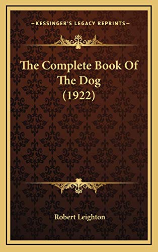 The Complete Book Of The Dog (1922) (9781167135521) by Leighton, Dr Robert