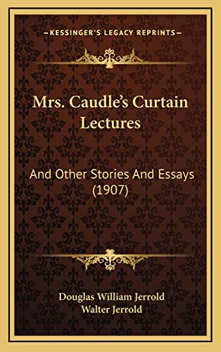 Mrs. Caudle's Curtain Lectures: And Other Stories And Essays (1907) (9781167136436) by Jerrold, Douglas William