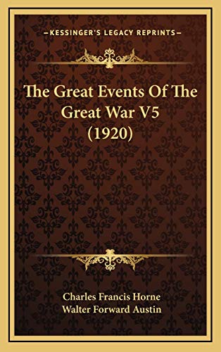 The Great Events Of The Great War V5 (1920) (9781167136689) by Horne, Charles Francis