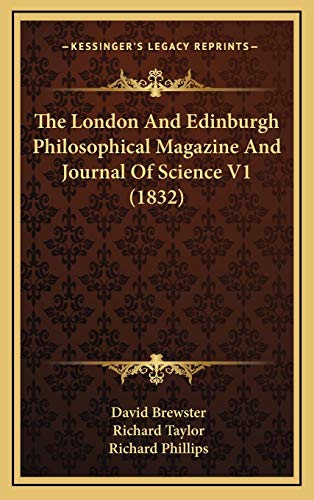 The London And Edinburgh Philosophical Magazine And Journal Of Science V1 (1832) (9781167138768) by Brewster, David; Taylor, Richard; Phillips, Richard