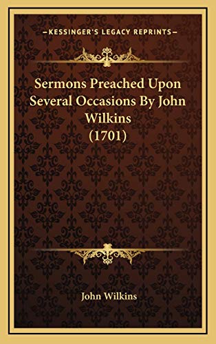 Sermons Preached Upon Several Occasions By John Wilkins (1701) (9781167139277) by Wilkins, John