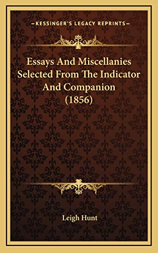 Essays And Miscellanies Selected From The Indicator And Companion (1856) (9781167139666) by Hunt, Leigh