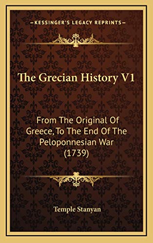 The Grecian History V1: From The Original Of Greece, To The End Of The Peloponnesian War (1739) (9781167140129) by Stanyan, Temple