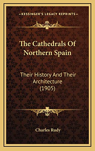 9781167141218: The Cathedrals Of Northern Spain: Their History And Their Architecture (1905)