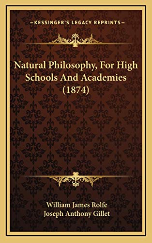 Natural Philosophy, For High Schools And Academies (1874) (9781167141577) by Rolfe, William James; Gillet, Joseph Anthony