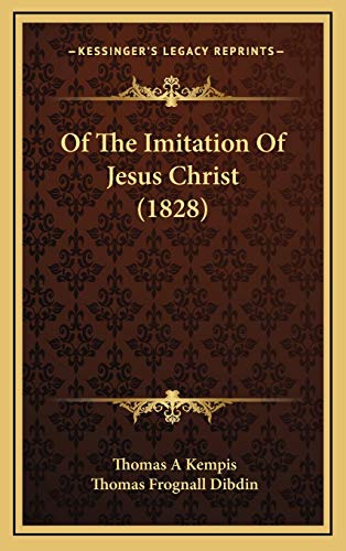 Of The Imitation Of Jesus Christ (1828) (9781167142352) by Kempis, Thomas A