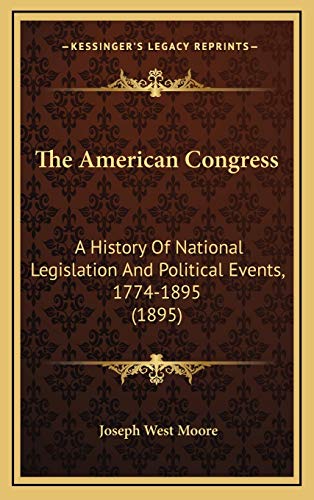 9781167144127: The American Congress: A History Of National Legislation And Political Events, 1774-1895 (1895)