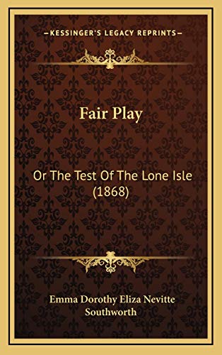 Fair Play: Or The Test Of The Lone Isle (1868) (9781167145445) by Southworth, Emma Dorothy Eliza Nevitte