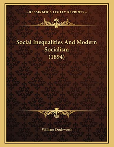 Social Inequalities And Modern Socialism (1894) (9781167150098) by Dodsworth, William