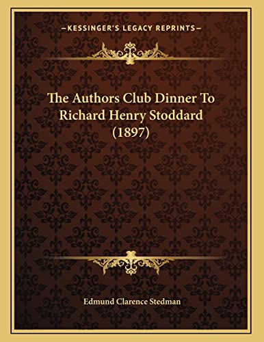 The Authors Club Dinner To Richard Henry Stoddard (1897) (9781167152580) by Stedman, Edmund Clarence