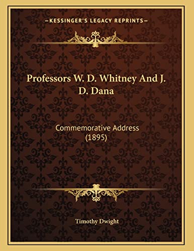 Professors W. D. Whitney And J. D. Dana: Commemorative Address (1895) (9781167154386) by Dwight, Timothy
