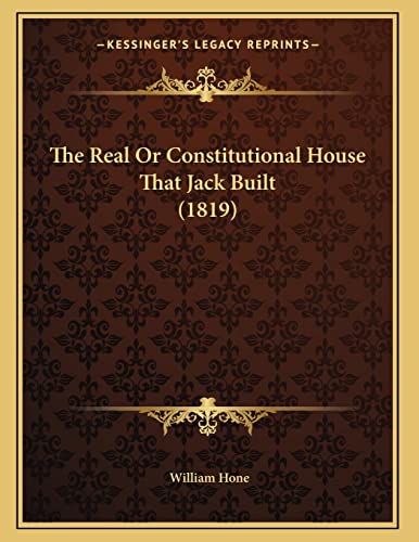 The Real Or Constitutional House That Jack Built (1819) (9781167155260) by Hone, William