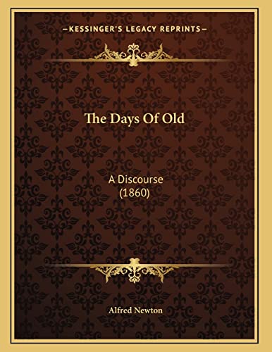 The Days Of Old: A Discourse (1860) (9781167158513) by Newton, Alfred