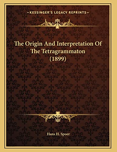 Imagen de archivo de The Origin And Interpretation Of The Tetragrammaton (1899) a la venta por THE SAINT BOOKSTORE