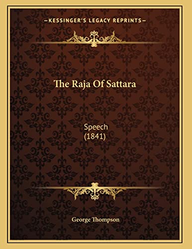 The Raja Of Sattara: Speech (1841) (9781167160462) by Thompson, George