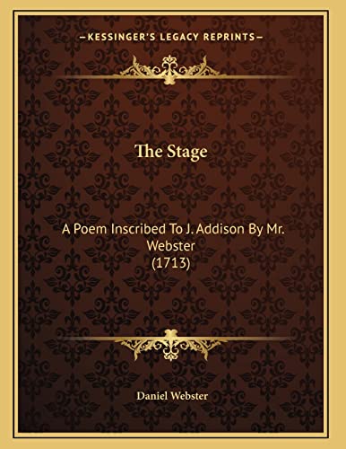 The Stage: A Poem Inscribed To J. Addison By Mr. Webster (1713) (9781167160608) by Webster, Daniel