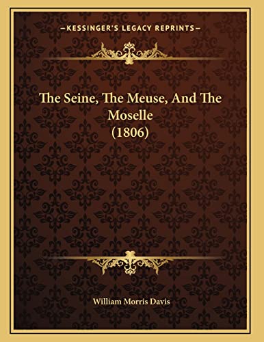 The Seine, The Meuse, And The Moselle (1806) (9781167162138) by Davis, William Morris