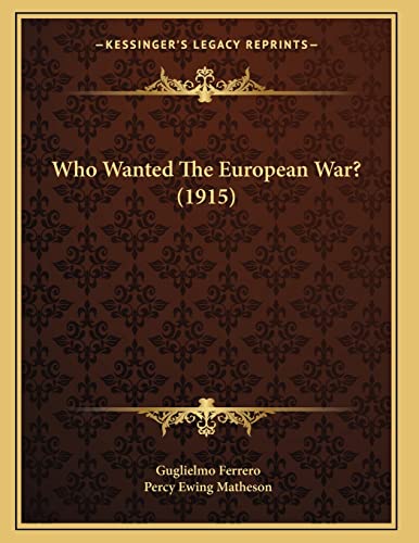 Who Wanted The European War? (1915) (9781167163869) by Ferrero, Guglielmo