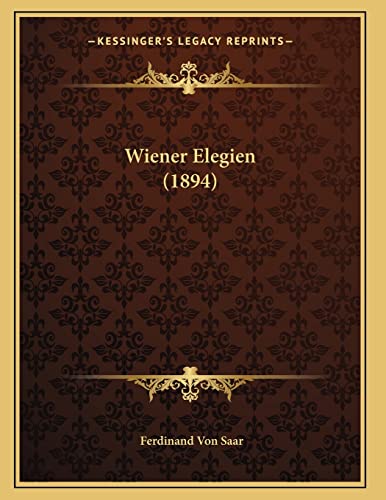 Wiener Elegien (1894) (German Edition) (9781167165047) by Saar, Ferdinand Von