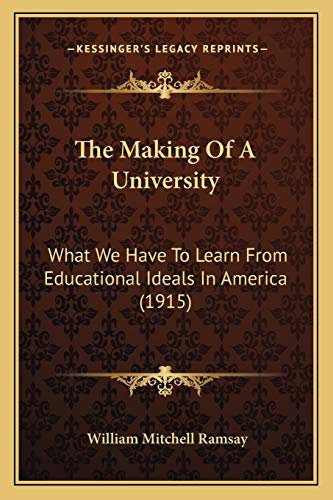 Imagen de archivo de The Making Of A University: What We Have To Learn From Educational Ideals In America (1915) a la venta por THE SAINT BOOKSTORE