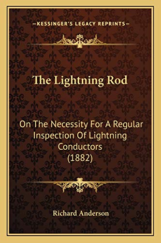 The Lightning Rod: On The Necessity For A Regular Inspection Of Lightning Conductors (1882) (9781167166396) by Anderson, Richard