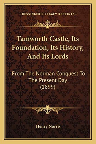 9781167166846: Tamworth Castle, Its Foundation, Its History, And Its Lords: From The Norman Conquest To The Present Day (1899)