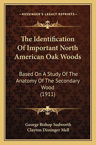 Stock image for The Identification Of Important North American Oak Woods: Based On A Study Of The Anatomy Of The Secondary Wood (1911) for sale by THE SAINT BOOKSTORE