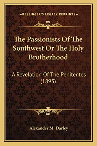 9781167171000: The Passionists Of The Southwest Or The Holy Brotherhood: A Revelation Of The Penitentes (1893)