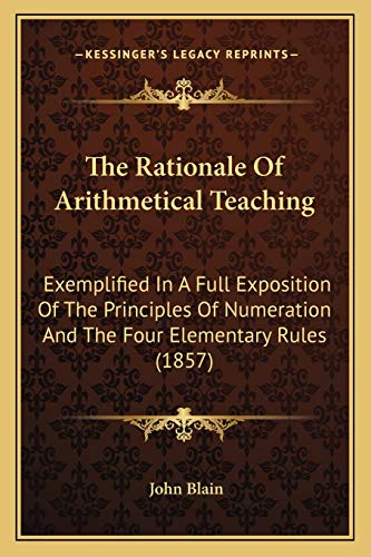 Imagen de archivo de The Rationale of Arithmetical Teaching: Exemplified in a Full Exposition of the Principles of Numeration and the Four Elementary Rules (1857) a la venta por THE SAINT BOOKSTORE