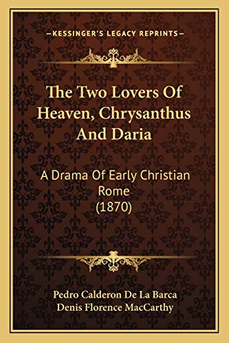 Stock image for The Two Lovers of Heaven, Chrysanthus and Daria: A Drama of Early Christian Rome (1870) for sale by PsychoBabel & Skoob Books