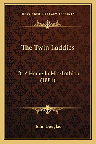 The Twin Laddies: Or A Home In Mid-Lothian (1881) (9781167174131) by Douglas, Partner John