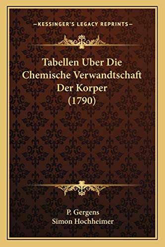 Tabellen Uber Die Chemische Verwandtschaft der Korper by Simon Hochheimer and P Gergens 2010 Paperback - Simon Hochheimer