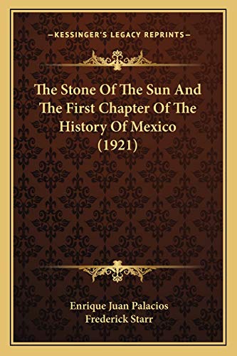 Stock image for The Stone Of The Sun And The First Chapter Of The History Of Mexico (1921) for sale by THE SAINT BOOKSTORE