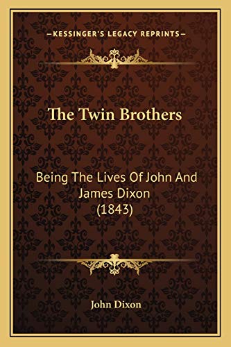 The Twin Brothers: Being The Lives Of John And James Dixon (1843) (9781167175541) by Dixon MD, John