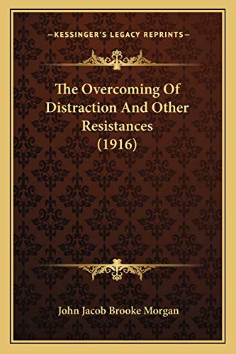 Stock image for The Overcoming Of Distraction And Other Resistances (1916) for sale by ALLBOOKS1
