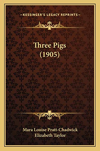 Three Pigs (1905) (9781167180927) by Pratt-Chadwick, Mara Louise