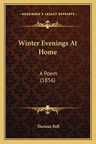 Winter Evenings At Home: A Poem (1856) (9781167184697) by Bell, Thomas