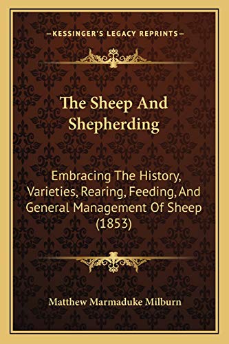 Beispielbild fr The Sheep and Shepherding: Embracing the History, Varieties, Rearing, Feeding, and General Management of Sheep (1853) zum Verkauf von THE SAINT BOOKSTORE