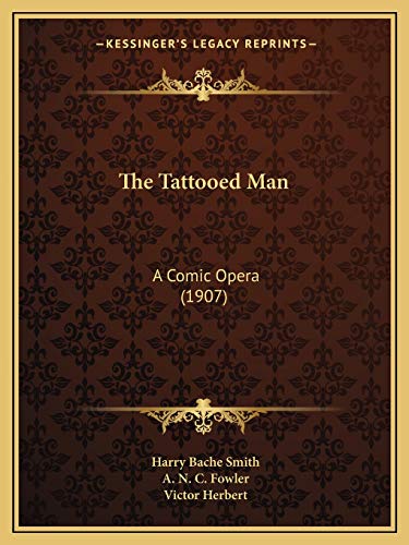 Imagen de archivo de The Tattooed Man: A Comic Opera (1907) a la venta por ALLBOOKS1