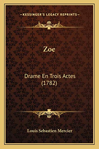 Zoe: Drame En Trois Actes (1782) (French Edition) (9781167192630) by Mercier, Louis Sebastien