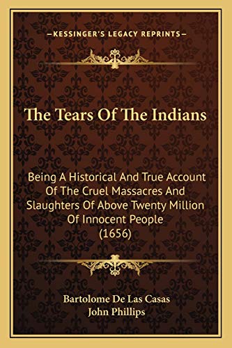 9781167195013: The Tears Of The Indians: Being A Historical And True Account Of The Cruel Massacres And Slaughters Of Above Twenty Million Of Innocent People (1656)