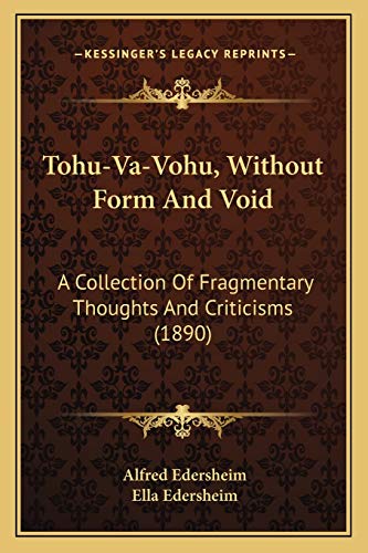 Tohu-Va-Vohu, Without Form And Void: A Collection Of Fragmentary Thoughts And Criticisms (1890) (9781167198533) by Edersheim, Alfred
