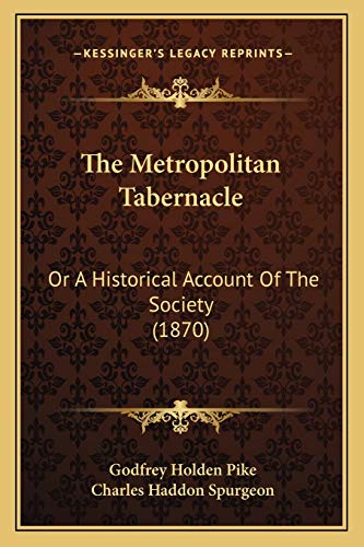 The Metropolitan Tabernacle: Or A Historical Account Of The Society (1870) (9781167199141) by Pike, Godfrey Holden