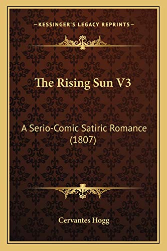 9781167203558: The Rising Sun V3: A Serio-Comic Satiric Romance (1807)