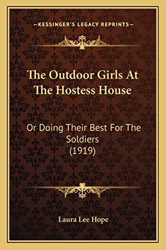 The Outdoor Girls At The Hostess House: Or Doing Their Best For The Soldiers (1919) (9781167205644) by Hope, Laura Lee